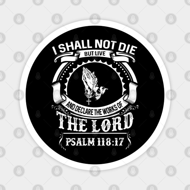 I Will Not Die But Live, And Will Proclaim What The LORD Has Done Psalm 118:17 Magnet by Douglas's Store 3
